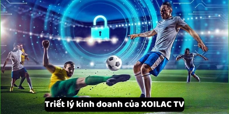 Triết lý kinh doanh của XOILAC TV