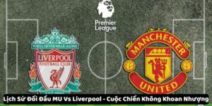 lich su doi dau mu vs liverpool