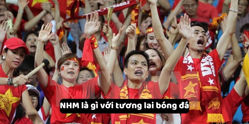 NHM là gì với tương lai bóng đá